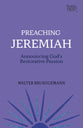 Preaching Jeremiah: Announcing God's Restorative Passion (Working Preacher Series)