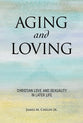 Aging and Loving: Christian Love and Sexuality in Later Life