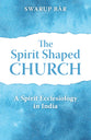 The Spirit Shaped Church: A Look At the Relational Church in India