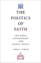 The Politics of Faith: The Bible, Government, and Public Policy