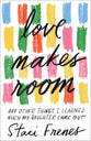 Love Makes Room: And Other Things I Learned When My Daughter Came Out