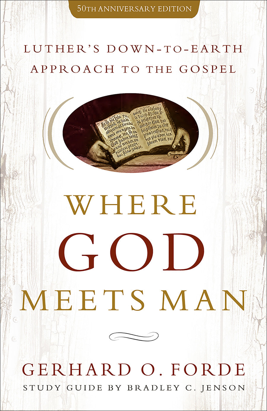 Where God Meets Man: Luther's Down-To-Earth Approach to the Gospel (50th Anniversary Edition)