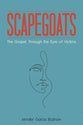 Scapegoats: The Gospel Through the Eyes of Victims