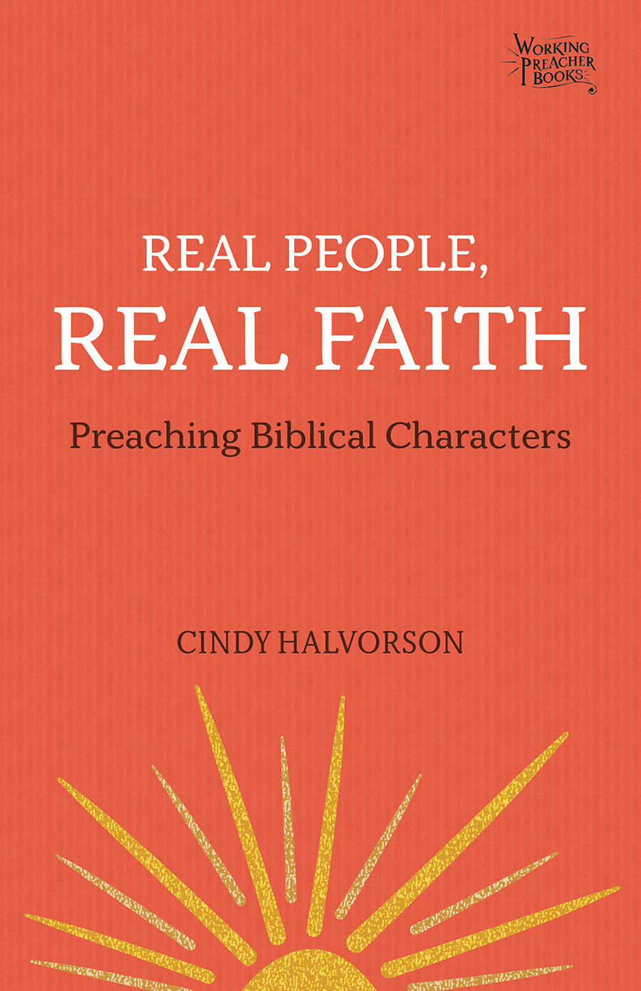 Real People, Real Faith: Preaching Biblical Characters (Working Preacher Series)