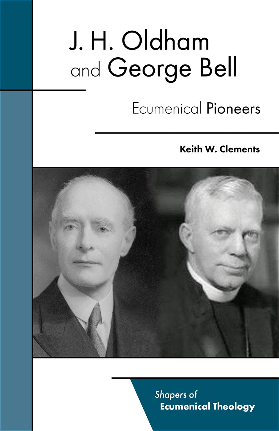 J. H. Oldham and George Bell: Ecumenical Pioneers (Shapers Of Ecumenical Theology Series)