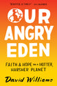Our Angry Eden: Faith and Hope on a Hotter, Harsher Planet
