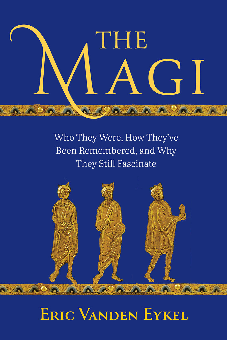 The Magi: Who They Were, How They've Been Remembered, and Why They Still Fascinate