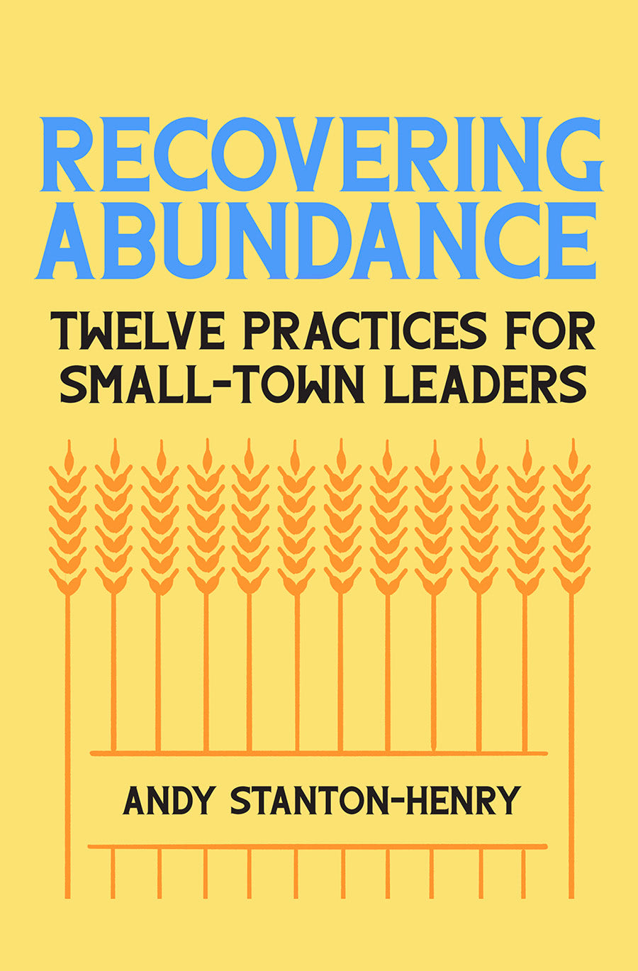 Recovering Abundance: Twelve Practices For Small-Town Leaders