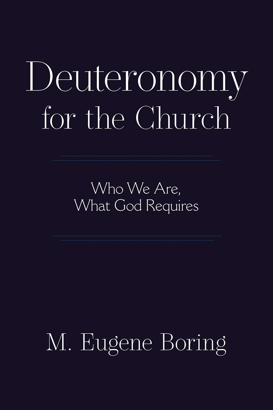 Deuteronomy For the Church: Who We Are, What God Requires