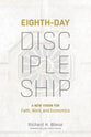 Eighth-Day Discipleship: A New Vision For Faith, Work, and Economics