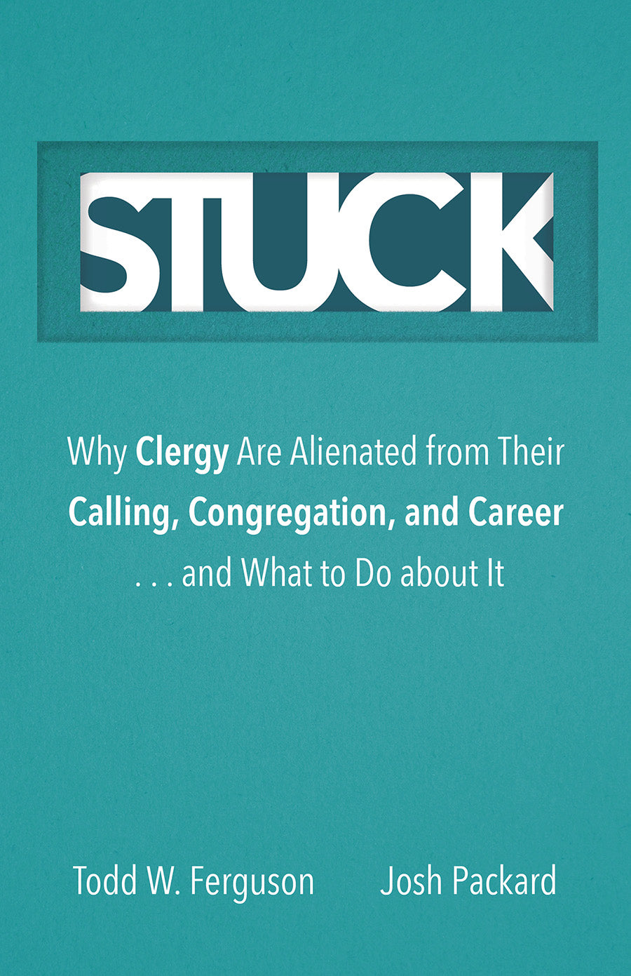 Stuck: Why Clergy Are Alienated From Their Calling, Congregation, and Career ... and What to Do About It