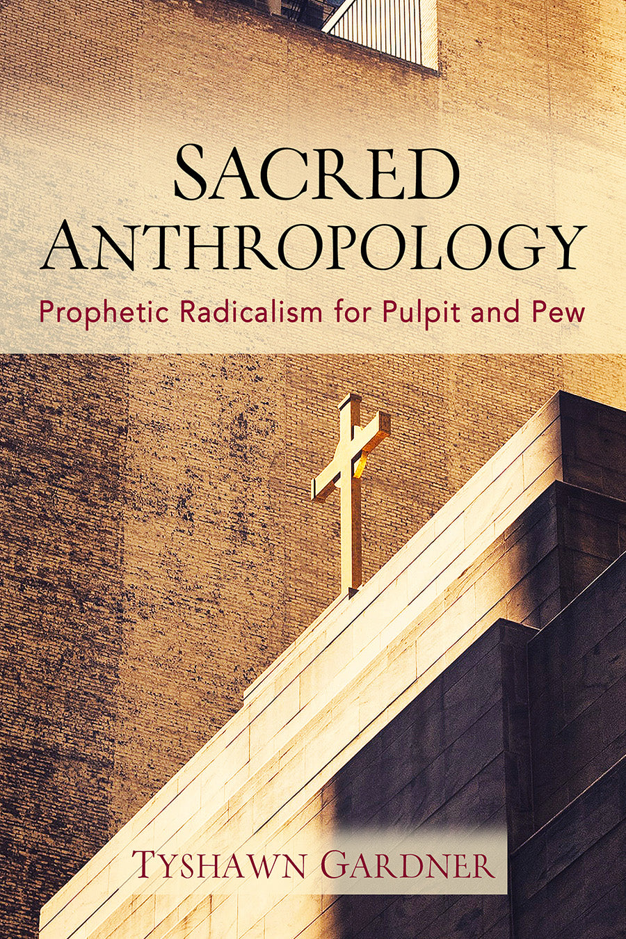 Sacred Anthropology: Prophetic Radicalism For Pulpit and Pew