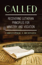 Called: Recovering Lutheran Principles For Ministry and Vocation