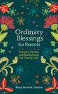Ordinary Blessings For Parents: Prayers, Poems, and Meditations For Family Life