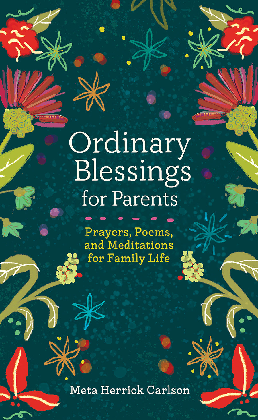 Ordinary Blessings For Parents: Prayers, Poems, and Meditations For Family Life