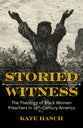 Storied Witness: The Theology of Black Women Preachers in 19Th-Century America