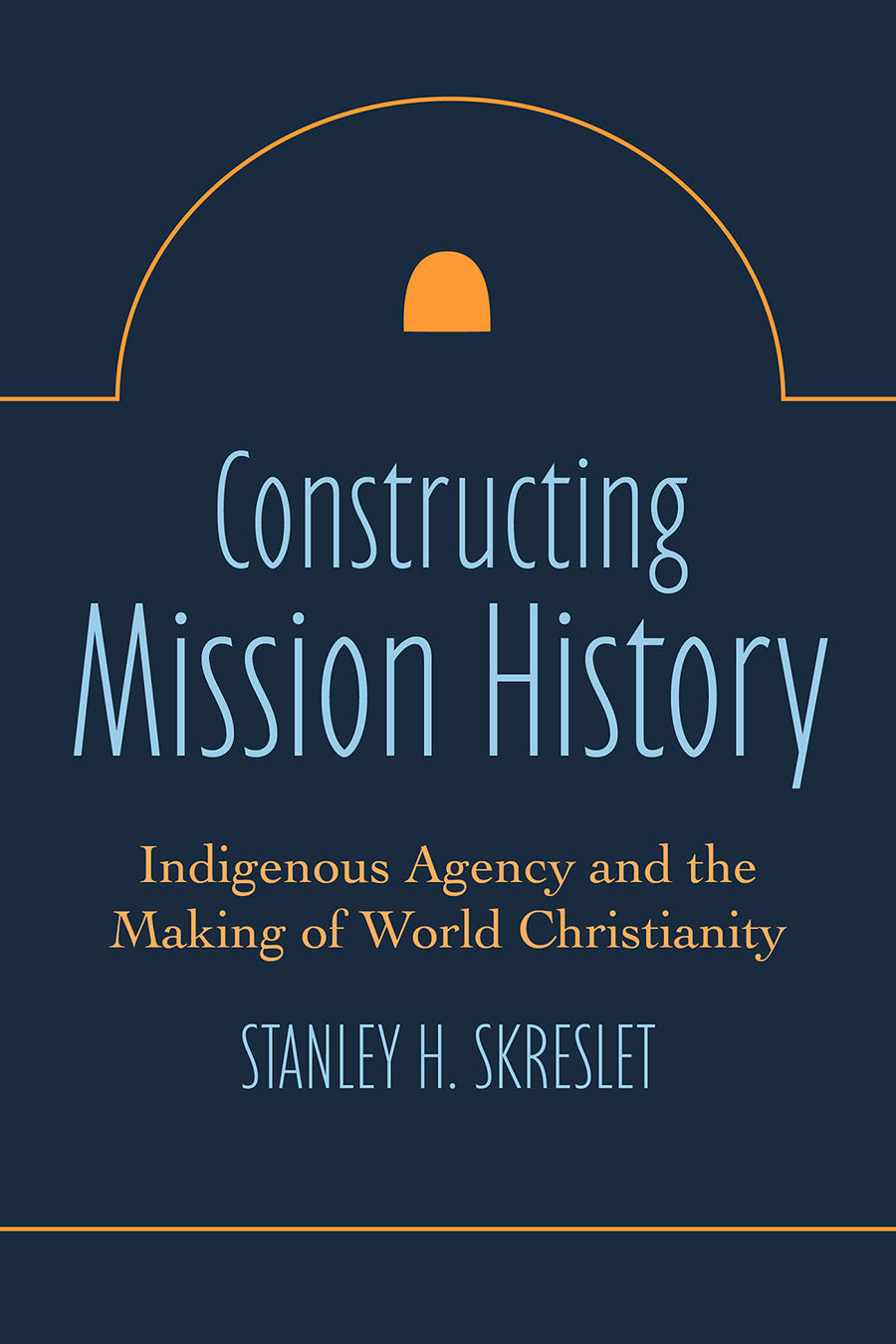 Constructing Mission History: Indigenous Agency and the Making of World Christianity
