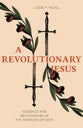 A Revolutionary Jesus: Violence and Peacemaking in the Kingdom of God