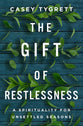 The Gift of Restlessness: A Spirituality For Unsettled Seasons