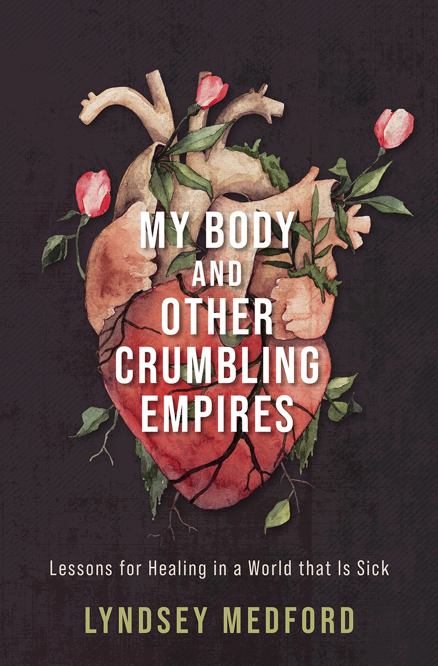My Body and Other Crumbling Empires: Lessons For Healing in a World That is Sick