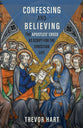 Confessing and Believing: The Apostles' Creed as Script For the Christian Life