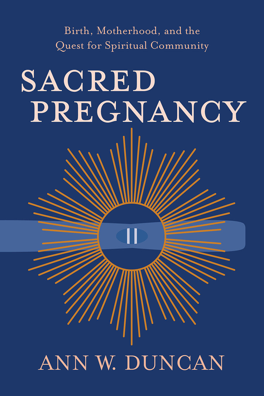 Sacred Pregnancy: Birth, Motherhood, and the Quest For Spiritual Community