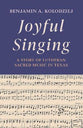 Joyful Singing: A Story of Lutheran Sacred Music in Texas (Shaping American Lutheran Church Music Series)