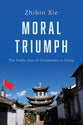 Moral Triumph: The Public Face of Christianity in China