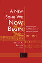 A New Song We Now Begin: Celebrating the Half Millennium of Lutheran Hymnals 1524-2024 (Lutheran Quarterly Books Series)