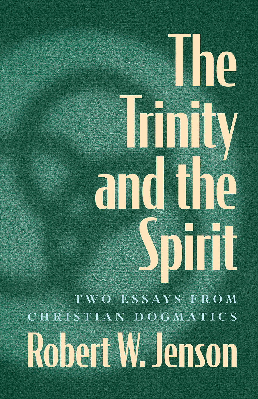 The Trintiy and the Spirit: Two Essays From Christian Dogmatics