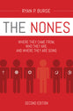 The Nones: Where They Came From, Who They Are, and Where They Are Going (2nd Edition)
