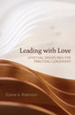 Leading With Love: Spiritual Disciplines For Practical Leadership