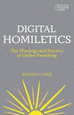 Digital Homiletics: The Theology and Practice of Online Preaching (Working Preacher Series)