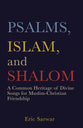 Psalms, Islam, and Shalom: A Common Heritage of Divine Songs For Muslim-Christian Friendship