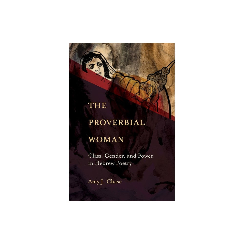 The Proverbial Woman: Class, Gender, and Power in Hebrew Poetry