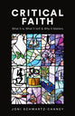 Criticial Faith: What It Is, What It's Not, and Why It Matters