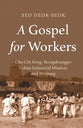 A Gospel For Workers: Cho Chi Song, Yeongdeungpo Urban Industrial Mission, and Minjung