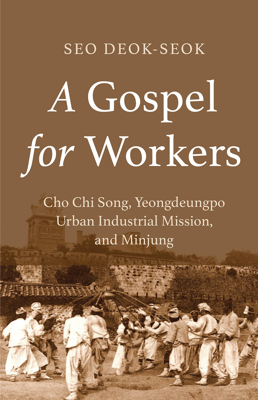 A Gospel For Workers: Cho Chi Song, Yeongdeungpo Urban Industrial Mission, and Minjung