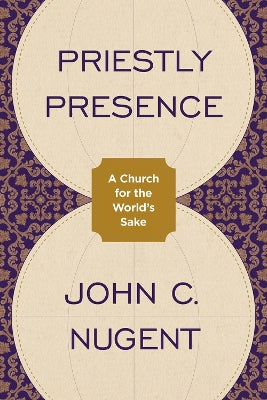 Priestly Presence: A Church For the World's Sake