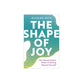 The Shape of Joy: The Transformative Power of Moving Beyond Yourself