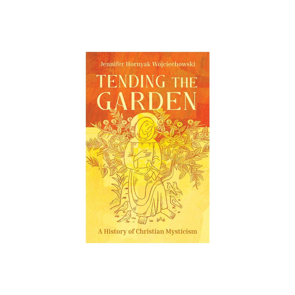 Tending the Garden: A History of Christian Mysticism