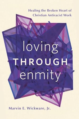 Loving Through Enmity: Healing the Broken Heart of Christian Antiracist Work