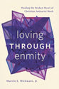 Loving Through Enmity: Healing the Broken Heart of Christian Antiracist Work