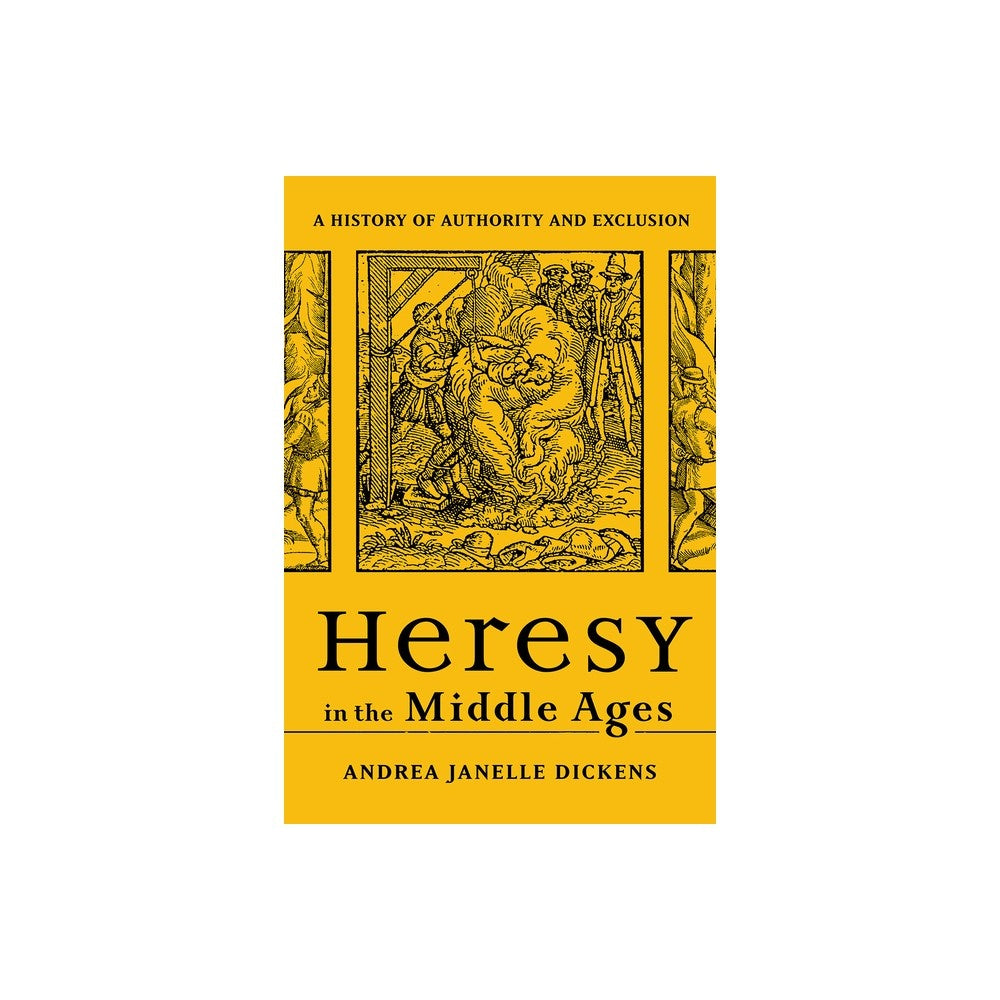Heresy in the Middle Ages: A History of Authority and Exclusion