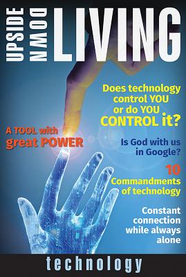 Technology: A Tool With Great Power (Upside Down Living Series)