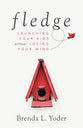 Fledge: Launching Your Kids Without Losing Your Mind