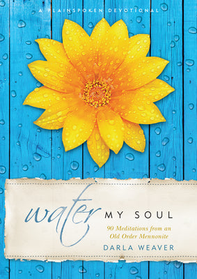 Water My Soul: Ninety Meditations From An Old Order Mennonite
