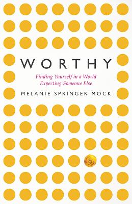 Worthy: Finding Yourself in a World Expecting Someone Else