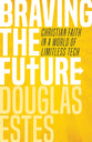 Braving the Future: Christian Faith in a World of Limitless Tech