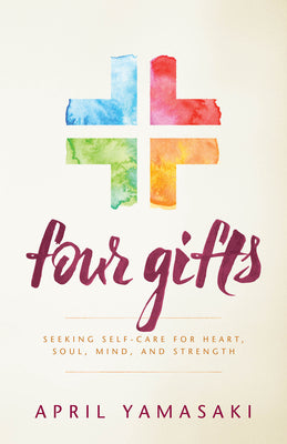 Four Gifts: Seeking Self-Care For Heart, Soul, Mind, and Strength